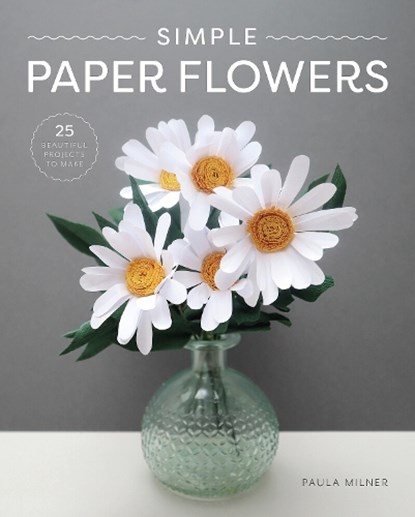 Simple Paper Flowers, Paula Milner - Paperback - 9781784946883
