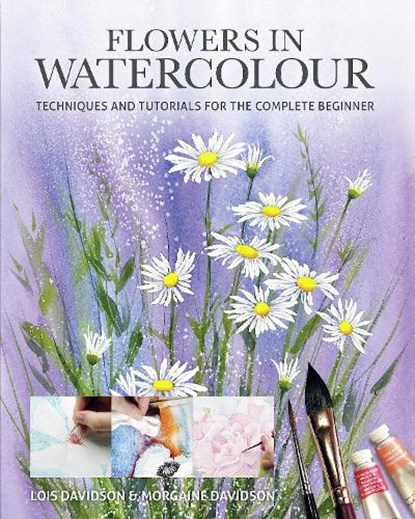 Flowers in Watercolour, Lois Davidson ; Morgaine Davidson - Paperback - 9781784947132