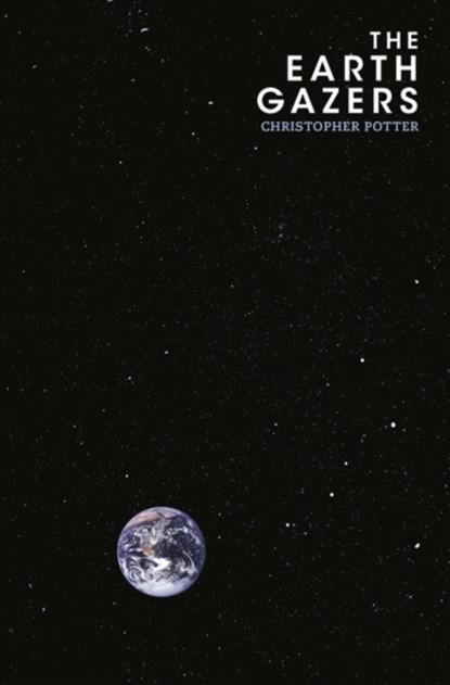 The Earth Gazers, Christopher Potter - Gebonden - 9781784974329