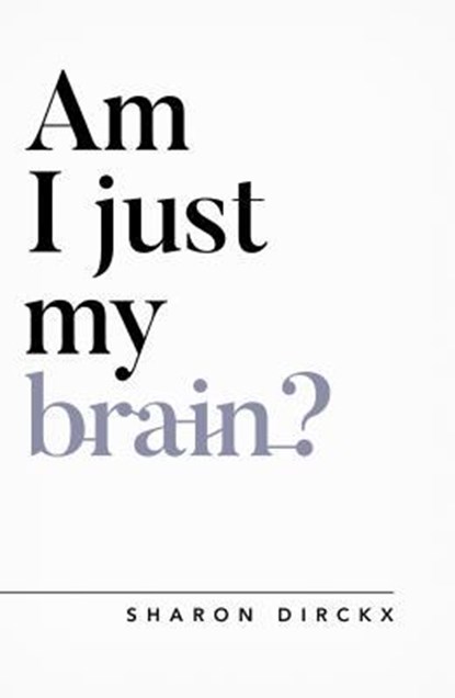 Am I Just My Brain?, Sharon Dirckx - Paperback - 9781784982751