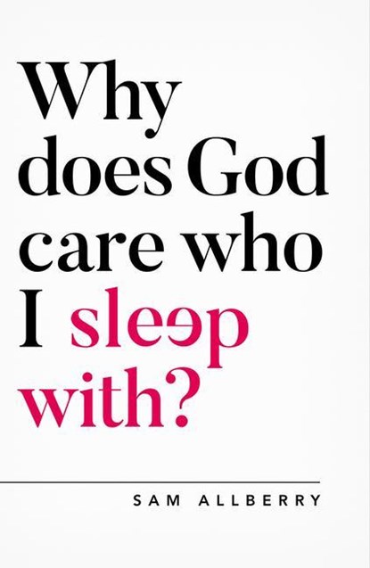 Why Does God Care Who I Sleep With?, Sam Allberry - Paperback - 9781784982775