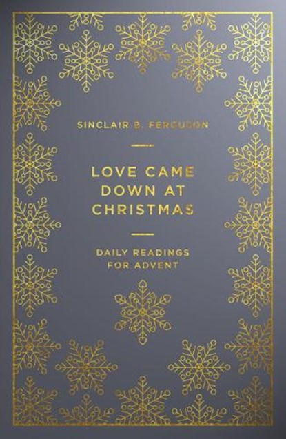 Love Came Down at Christmas, Sinclair B. Ferguson - Paperback - 9781784982898