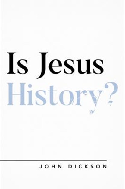 Is Jesus History?, John Dickson - Paperback - 9781784983659