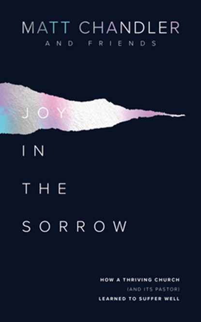 Joy in the Sorrow, Matt Chandler - Paperback - 9781784983826