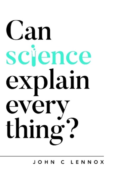 Can Science Explain Everything?, John Lennox - Paperback - 9781784984113