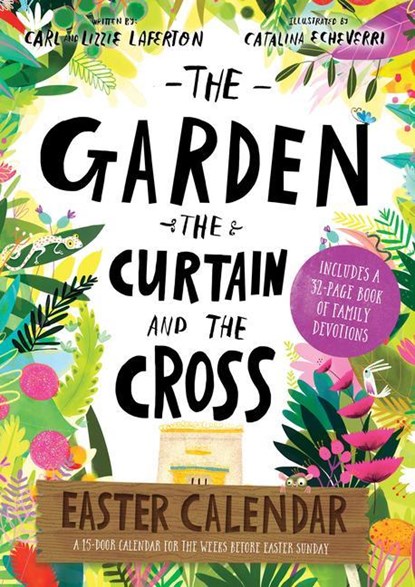 The Garden, the Curtain and the Cross Easter Calendar, Carl Laferton ; Lizzie Laferton ; Catalina Echeverri - Paperback - 9781784984632