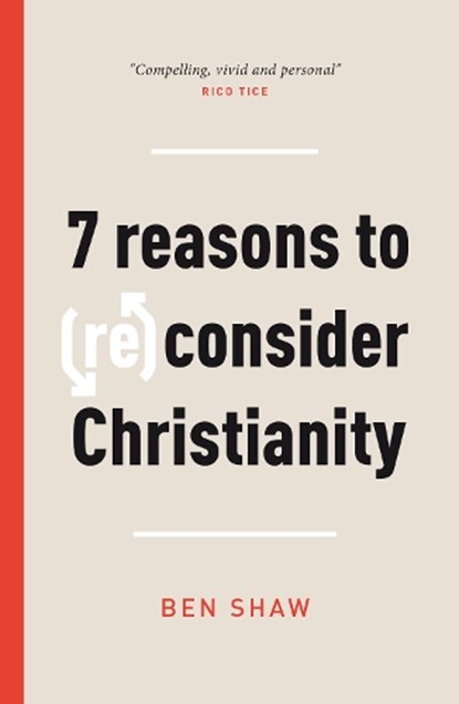 7 Reasons to (Re)Consider Christianity, Ben Shaw - Paperback - 9781784986346