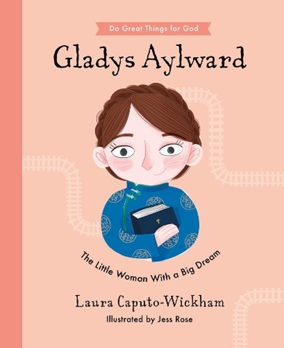 Gladys Aylward: The Little Woman with a Big Dream, Laura Wickham - Gebonden - 9781784986551