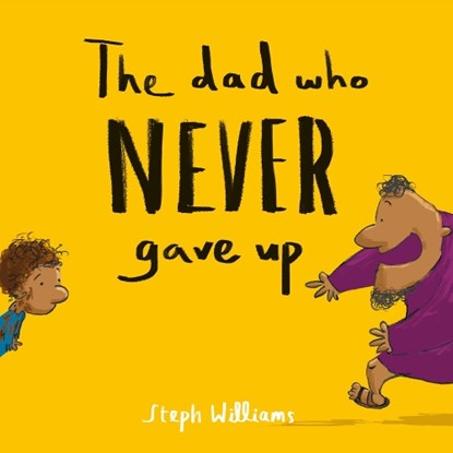 The Dad Who Never Gave Up, Steph Williams - Paperback - 9781784986575