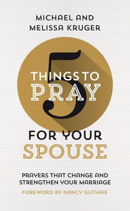5 Things to Pray for Your Spouse, Melissa B Kruger ; Michael J Kruger - Paperback - 9781784986629