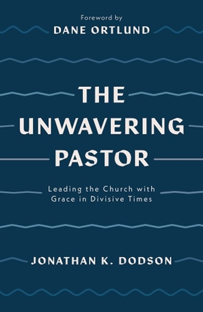 UNWAVERING PASTOR, Jonathan K. Dodson - Paperback - 9781784987657