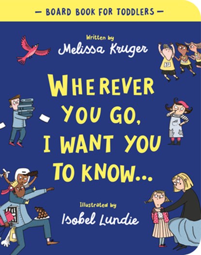 Wherever You Go, I Want You to Know Board Book, Melissa B. Kruger - Gebonden - 9781784987930