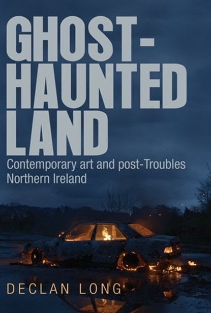Ghost-Haunted Land, Declan Long - Gebonden - 9781784991449
