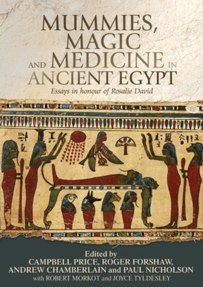 Mummies, Magic and Medicine in Ancient Egypt, Campbell Price ; Roger Forshaw ; Andrew Chamberlain - Gebonden - 9781784992439