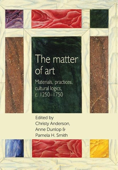 The Matter of Art, Christy Anderson ; Anne Dunlop ; Pamela H. Smith - Paperback - 9781784992828