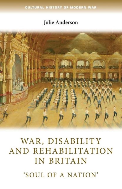 War, Disability and Rehabilitation in Britain, Julie (Professor of Modern History) Anderson - Paperback - 9781784993498