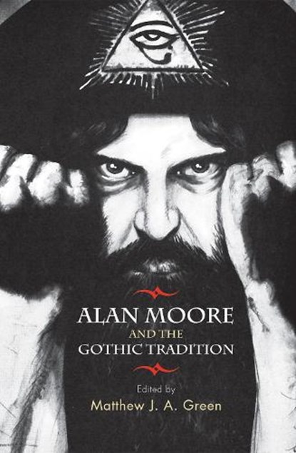Alan Moore and the Gothic Tradition, Matthew Green - Paperback - 9781784993634