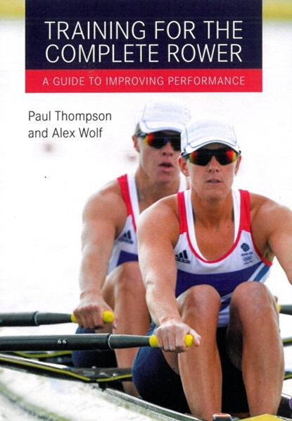 Training for the Complete Rower, Paul Thompson ; Alex Wolf - Paperback - 9781785000867
