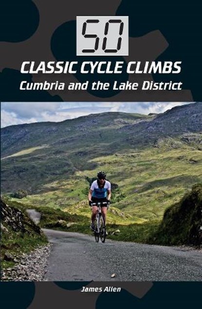 50 Classic Cycle Climbs: Cumbria and the Lake District, James Allen - Paperback - 9781785001246