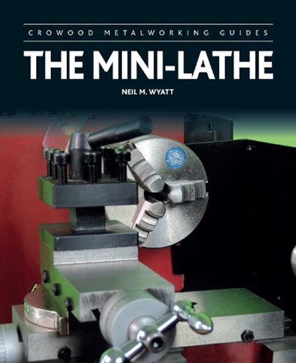 The Mini-Lathe, Neil Wyatt - Gebonden - 9781785001284