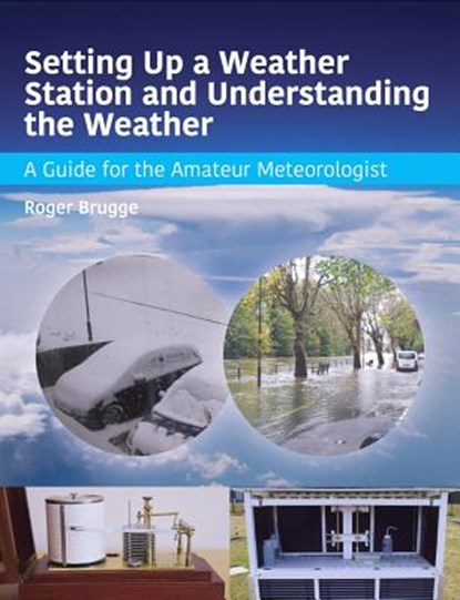 Setting Up a Weather Station and Understanding the Weather, BRUGGE,  Roger - Paperback - 9781785001611