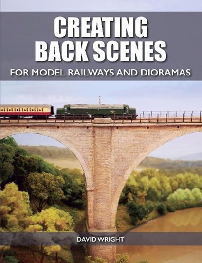 Creating Back Scenes for Model Railways and Dioramas, David Wright - Paperback - 9781785002809