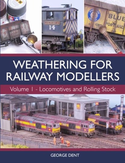 Weathering for Railway Modellers Volume 1, George Dent - Paperback - 9781785003301
