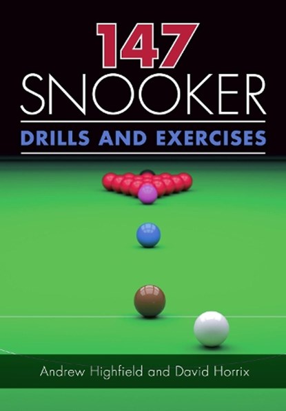 147 Snooker Drills and Exercises, Andrew Highfield ; David Horrix - Paperback - 9781785003554