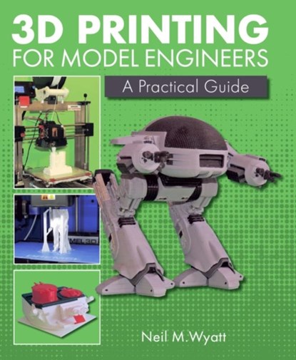 3D Printing for Model Engineers, Neil Wyatt - Gebonden - 9781785004254