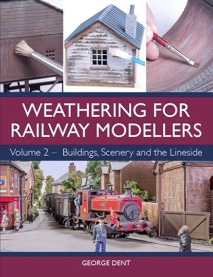 Weathering for Railway Modellers Volume 2, George Dent - Paperback - 9781785004391