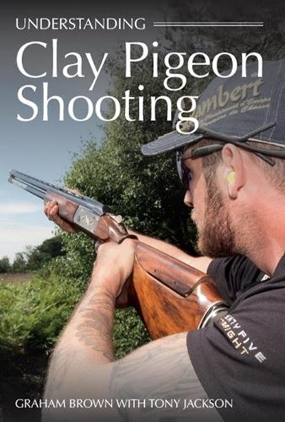 Understanding Clay Pigeon Shooting, BROWN,  Graham ; Jackson, Tony - Paperback - 9781785004674