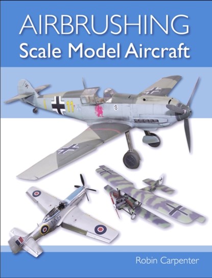 Airbrushing Scale Model Aircraft, Robin Carpenter - Paperback - 9781785004759