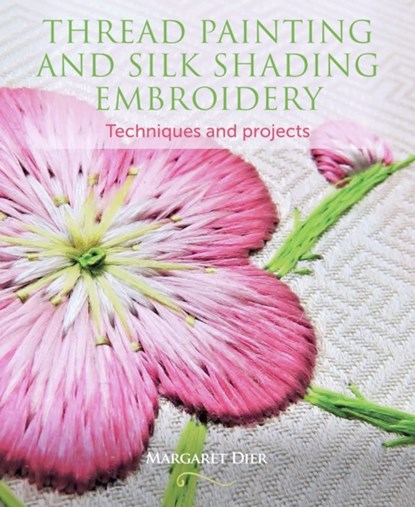 Thread Painting and Silk Shading Embroidery, Margaret Dier - Paperback - 9781785004773