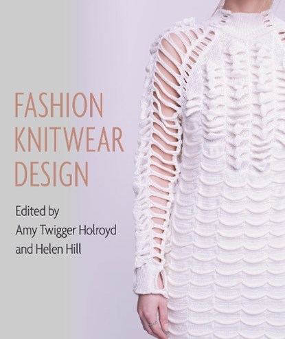 Fashion Knitwear Design, Amy Twigger Holroyd ; Helen Hill ; Kandy Diamond - Gebonden - 9781785005695