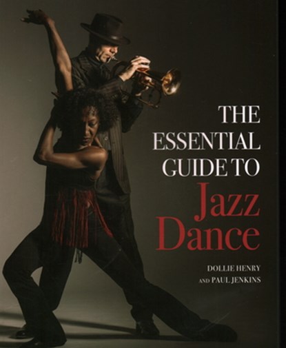 The Essential Guide to Jazz Dance, Dollie Henry ; Paul Jenkins - Paperback - 9781785006357
