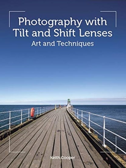 Photography with Tilt and Shift Lenses, Keith Cooper - Paperback - 9781785007712