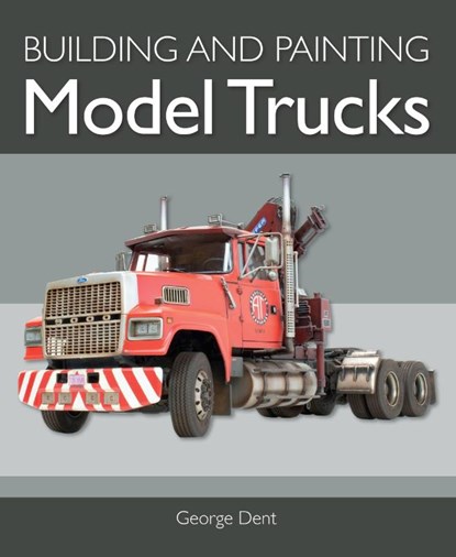 Building and Painting Model Trucks, George Dent - Paperback - 9781785009181