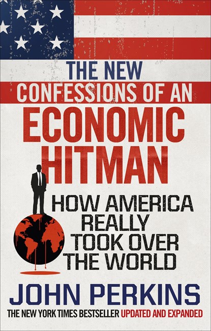 The New Confessions of an Economic Hit Man, John Perkins - Paperback - 9781785033858