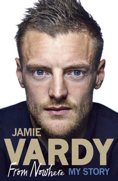 Jamie Vardy: From Nowhere, My Story, VARDY,  Jamie - Gebonden - 9781785034824