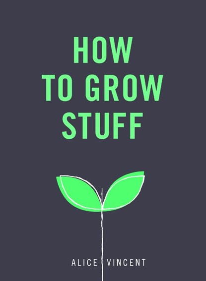 How to Grow Stuff, Alice Vincent - Paperback - 9781785035593