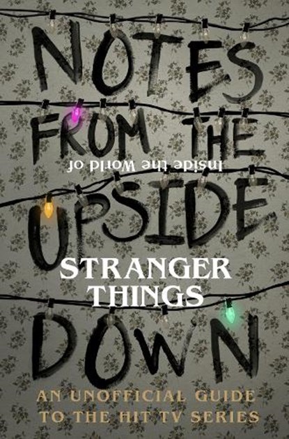 Notes From the Upside Down – Inside the World of Stranger Things, Guy Adams - Gebonden - 9781785036439