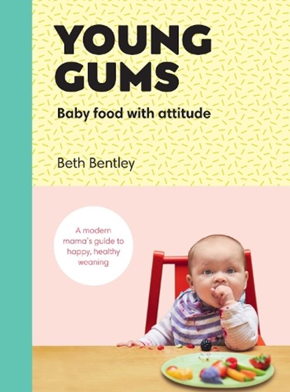 Young Gums: Baby Food with Attitude, Beth Bentley - Gebonden - 9781785038105