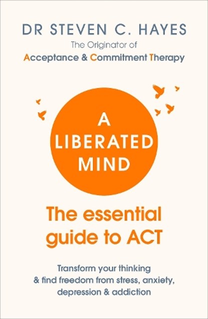 A Liberated Mind, Dr Steven Hayes - Paperback - 9781785041181