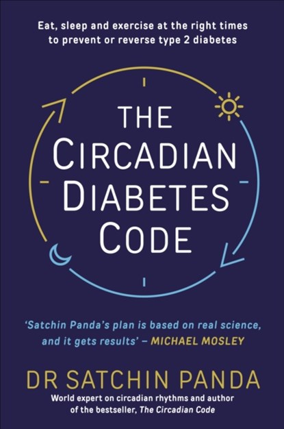 The Circadian Diabetes Code, Dr. Satchin Panda - Paperback - 9781785044021