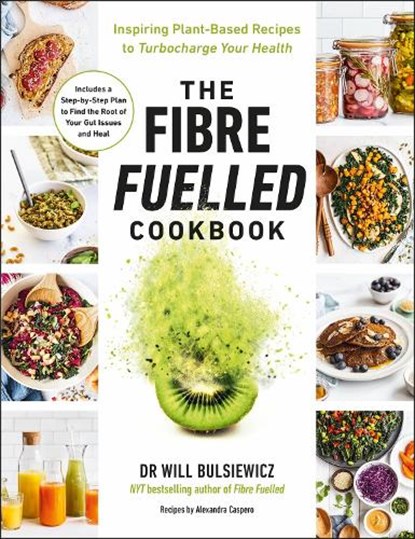 The Fibre Fuelled Cookbook, Will Bulsiewicz - Paperback - 9781785044175