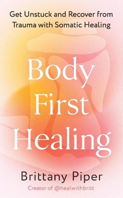 Body First Healing, Brittany Piper - Paperback - 9781785045066