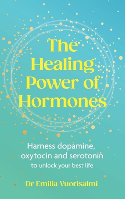 The Healing Power of Hormones, Dr Emilia Vuorisalmi - Paperback - 9781785045257