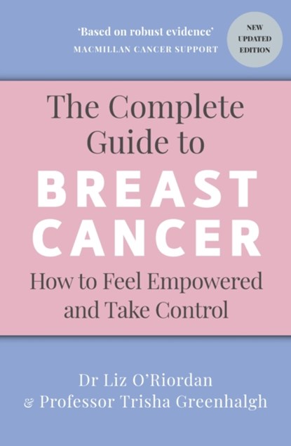 The Complete Guide to Breast Cancer, Professor Trisha Greenhalgh ; Dr Liz O’Riordan - Paperback - 9781785045417