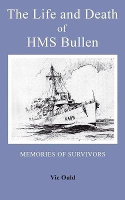 The Life and Death of HMS Bullen, Vic Ould - Paperback - 9781785073557
