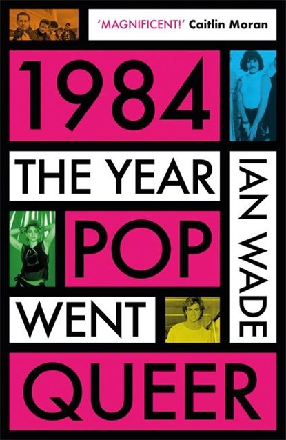 1984: The Year Pop Went Queer, Ian Wade - Paperback - 9781785120831